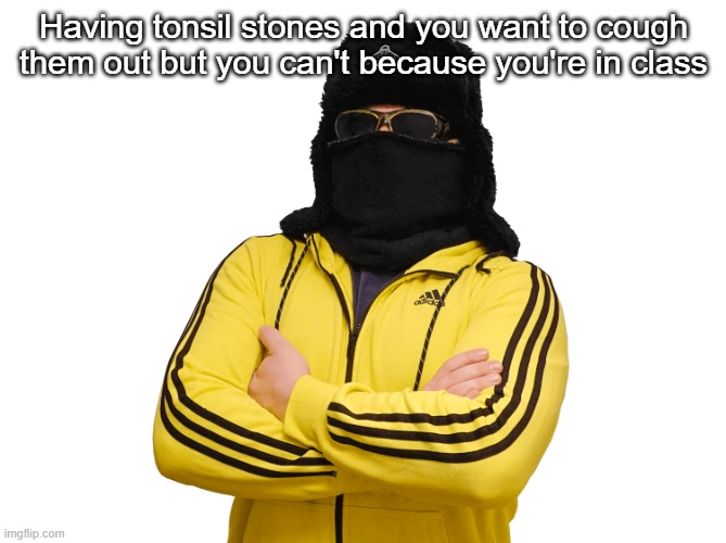 Boris transparent | Having tonsil stones and you want to cough them out but you can't because you're in class | image tagged in boris transparent | made w/ Imgflip meme maker