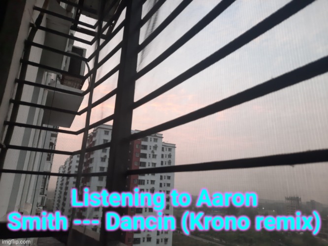 What a nice sunset | Listening to Aaron Smith --- Dancin (Krono remix) | made w/ Imgflip meme maker
