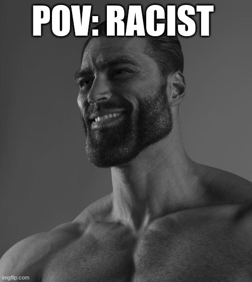 relax liberals its called being unfunny | POV: RACIST | image tagged in sigma male | made w/ Imgflip meme maker