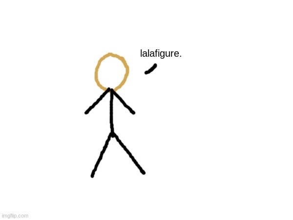 on laptop so the drawing might suck | lalafigure. | made w/ Imgflip meme maker