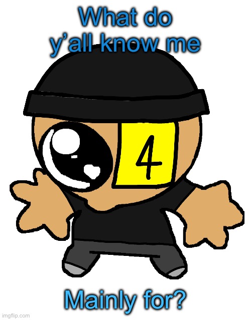 Goober LaLa :] | What do y’all know me; Mainly for? | image tagged in goober lala | made w/ Imgflip meme maker