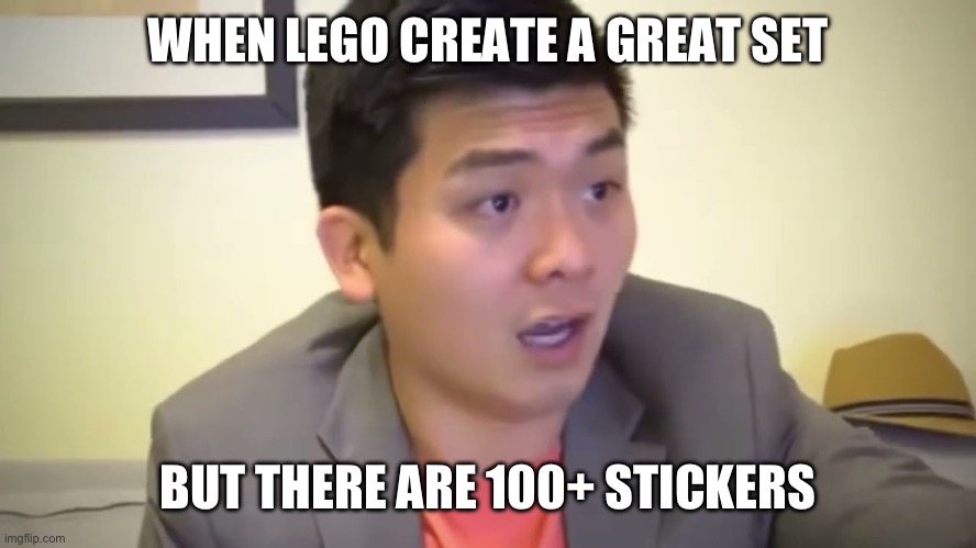 Emotional Damage | WHEN LEGO CREATE A GREAT SET; BUT THERE ARE 100+ STICKERS | image tagged in emotional damage | made w/ Imgflip meme maker