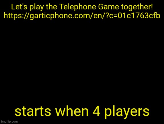 cyrus temp | Let's play the Telephone Game together! https://garticphone.com/en/?c=01c1763cfb; starts when 4 players | image tagged in cyrus temp | made w/ Imgflip meme maker