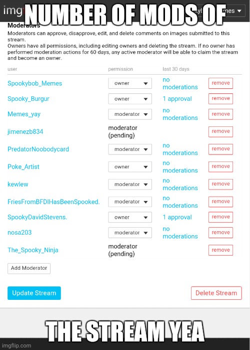 Number of mods | NUMBER OF MODS OF; THE STREAM YEA | image tagged in mods,imgflip mods | made w/ Imgflip meme maker