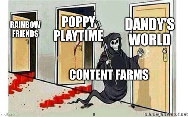 gen alpha is COOKED | DANDY'S WORLD; POPPY PLAYTIME; RAINBOW FRIENDS; CONTENT FARMS | image tagged in grim reaper knocking door | made w/ Imgflip meme maker