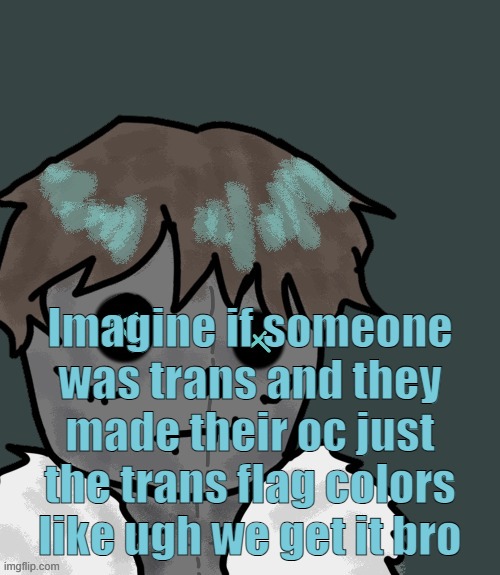 OsDe plush (thanks Disco) | Imagine if someone was trans and they made their oc just the trans flag colors like ugh we get it bro | image tagged in osde plush thanks disco | made w/ Imgflip meme maker