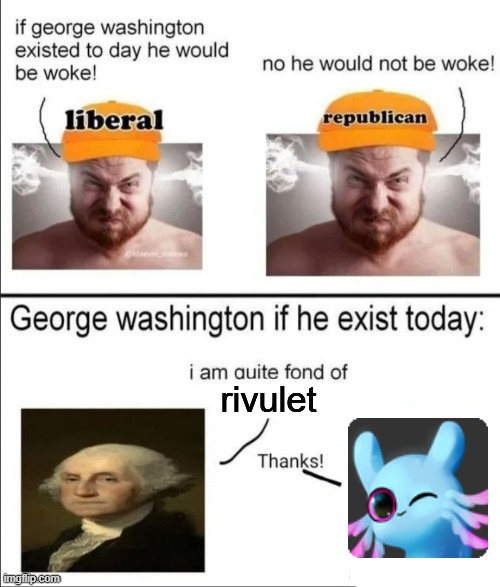 George Washington if he existed today | rivulet | image tagged in george washington if he existed today | made w/ Imgflip meme maker