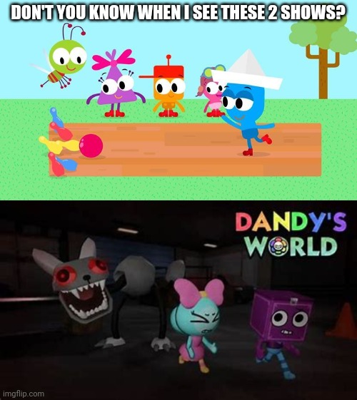 Who Loves The 2 Shows? | DON'T YOU KNOW WHEN I SEE THESE 2 SHOWS? | image tagged in dandys world,choopies | made w/ Imgflip meme maker