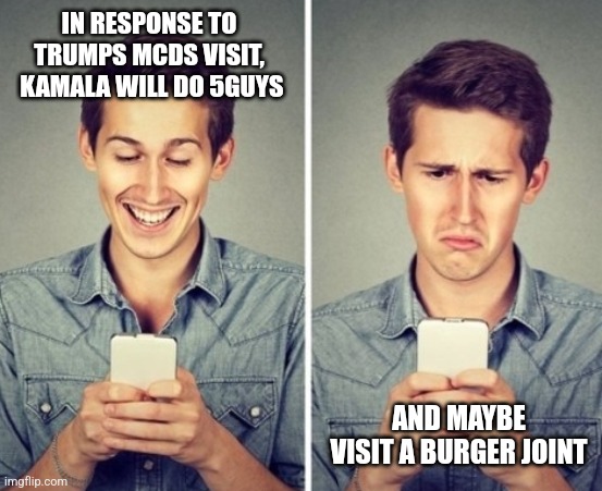 Liberal happy sad | IN RESPONSE TO TRUMPS MCDS VISIT,  KAMALA WILL DO 5GUYS; AND MAYBE VISIT A BURGER JOINT | image tagged in liberal happy sad,funny memes | made w/ Imgflip meme maker