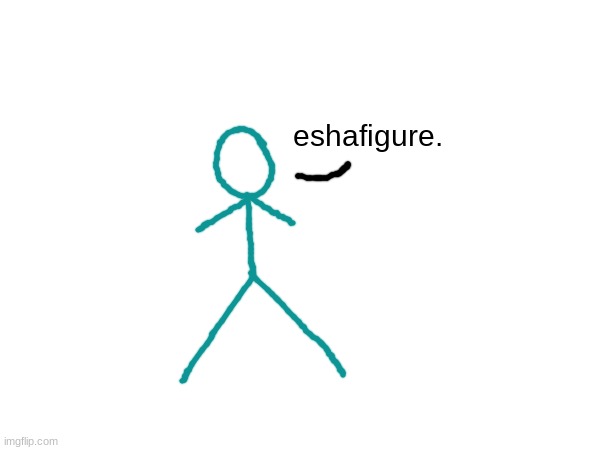 eshafigure. | made w/ Imgflip meme maker