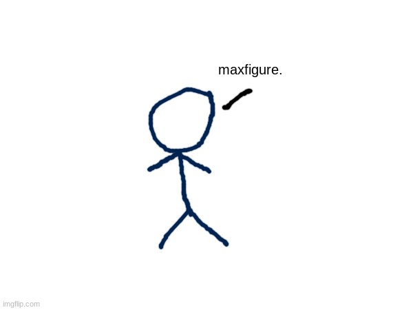 maxfigure. | made w/ Imgflip meme maker