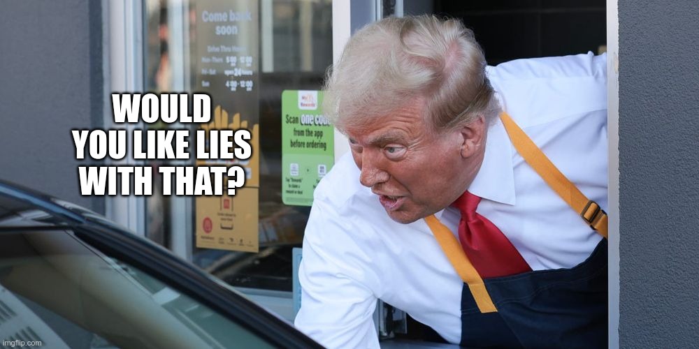 A Side Order | WOULD YOU LIKE LIES WITH THAT? | image tagged in trump,lies,fascist,convict,photo-op | made w/ Imgflip meme maker