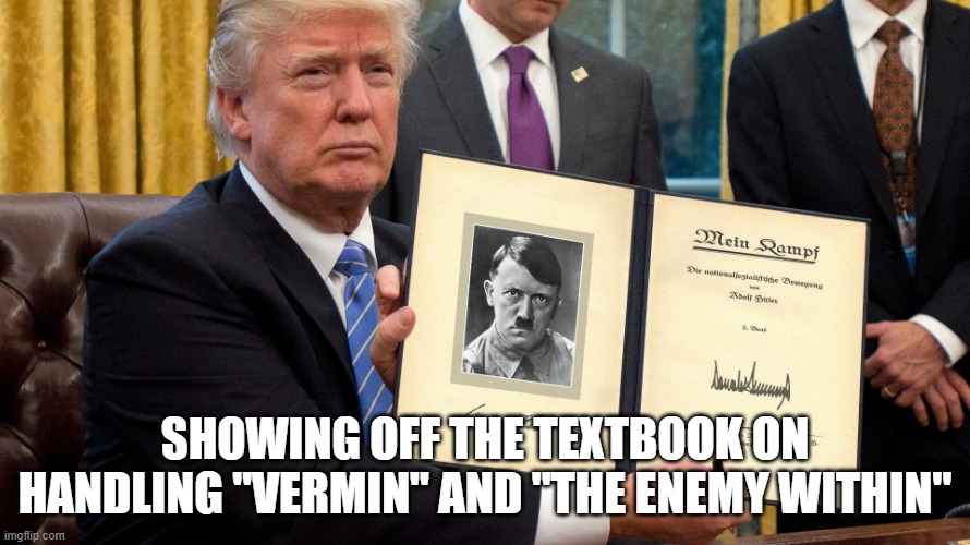 It's okay.  I call Red Hats worse things. | SHOWING OFF THE TEXTBOOK ON HANDLING "VERMIN" AND "THE ENEMY WITHIN" | image tagged in trumpler autographs mein kampf,hitler | made w/ Imgflip meme maker