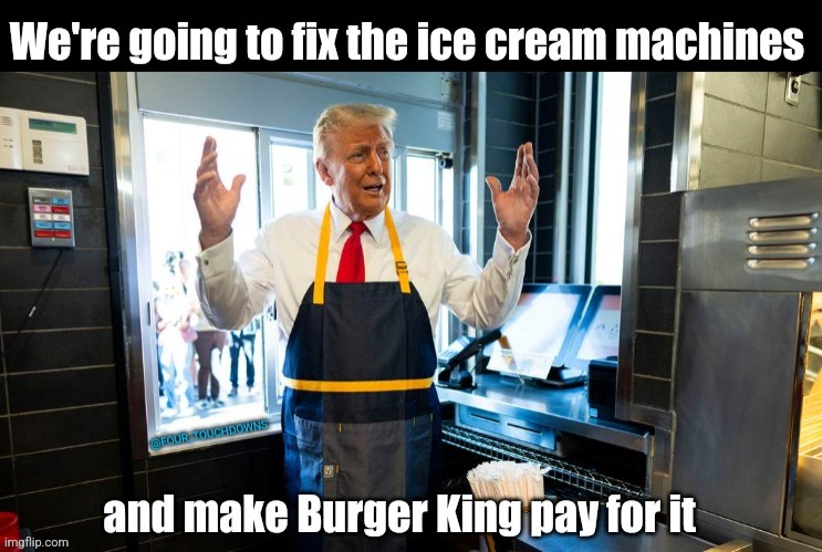 We'll have the best Ice Cream Machines, that I can tell you | image tagged in donald trump,mcdonalds | made w/ Imgflip meme maker