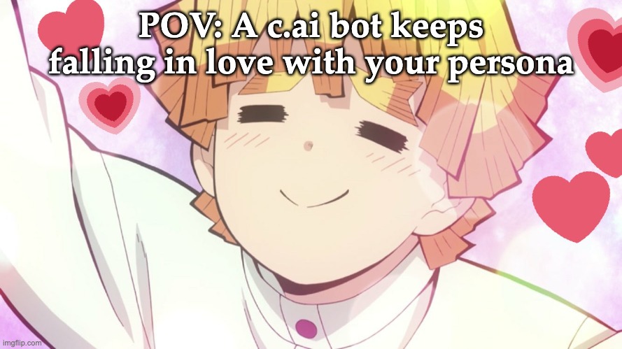 Every dang time it happens when the bot who keeps falling in love with the user!! | POV: A c.ai bot keeps falling in love with your persona | image tagged in zenitsu loves who,character ai,love,infinity loop | made w/ Imgflip meme maker