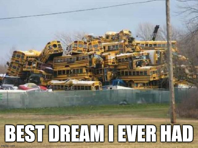 I had a dream | BEST DREAM I EVER HAD | image tagged in school | made w/ Imgflip meme maker