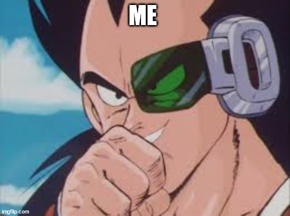 raditz snicker | ME | image tagged in raditz snicker | made w/ Imgflip meme maker