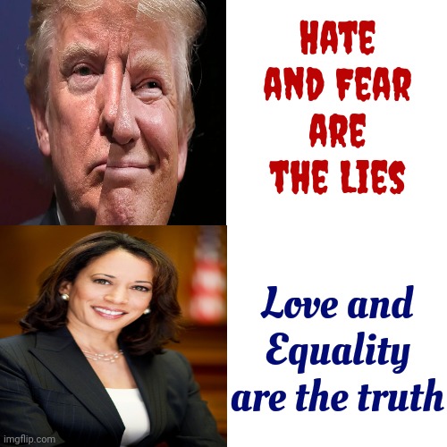 Singin' Joy To The World.  All The Boys And Girls Now.  Joy To The Fishes In The Deep Blue Sea.  Joy To You And Me | Hate and Fear
are the Lies; Love and Equality
are the truth | image tagged in memes,drake hotline bling,president harris,kamala harris,trump lies,donald trump is a convicted rapist | made w/ Imgflip meme maker