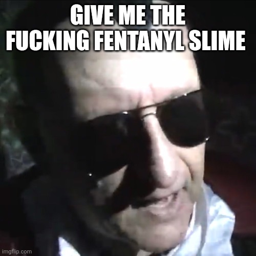 Dracula Flow | GIVE ME THE FUCKING FENTANYL SLIME | image tagged in dracula flow | made w/ Imgflip meme maker