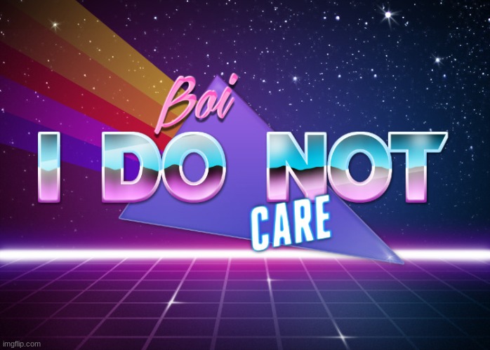 Boi i do not care | image tagged in boi i do not care | made w/ Imgflip meme maker