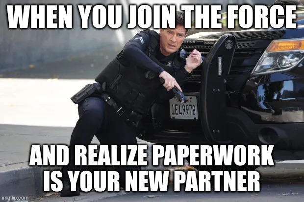 john Nolan | WHEN YOU JOIN THE FORCE; AND REALIZE PAPERWORK IS YOUR NEW PARTNER | image tagged in john nolan | made w/ Imgflip meme maker