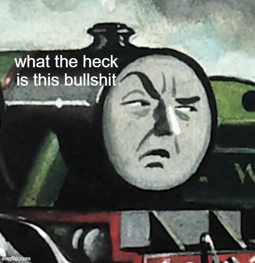 Confused Henry | what the heck is this bullshit | image tagged in confused henry | made w/ Imgflip meme maker