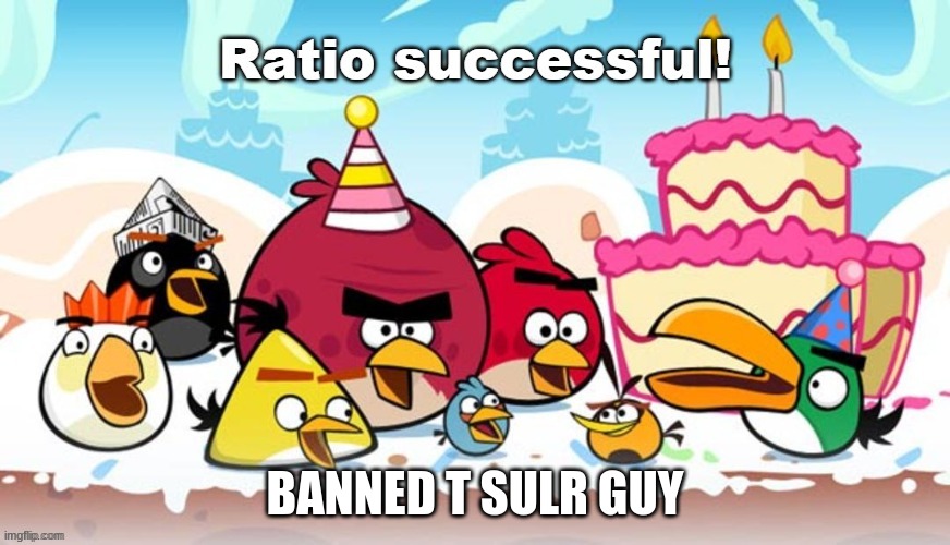 rip troll alt | BANNED T SULR GUY | image tagged in ratio successful | made w/ Imgflip meme maker