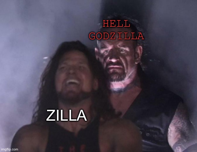 The Undertaker | HELL GODZILLA ZILLA | image tagged in the undertaker | made w/ Imgflip meme maker