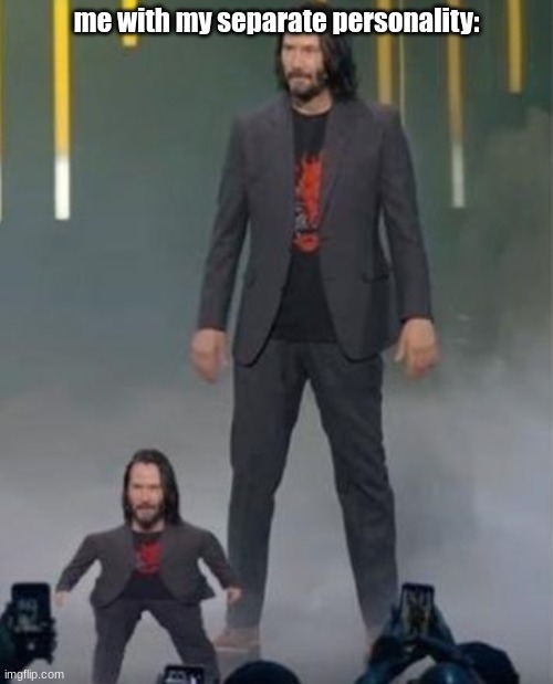 John Wick (insert amazing title here) | me with my separate personality: | image tagged in john wick,personality | made w/ Imgflip meme maker