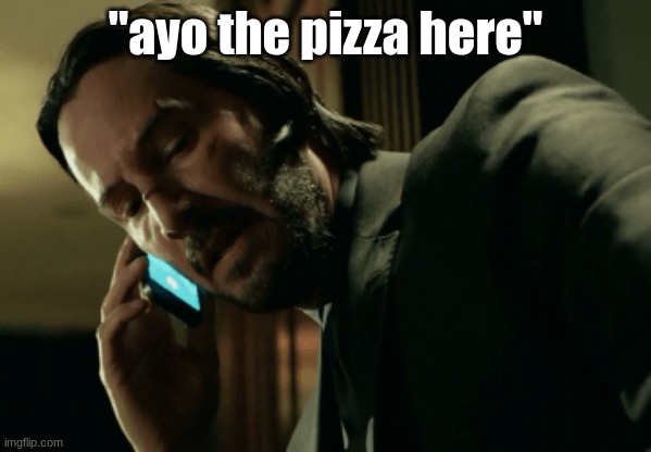 insert amazing title here. | "ayo the pizza here" | image tagged in john wick calling,pizza hut | made w/ Imgflip meme maker