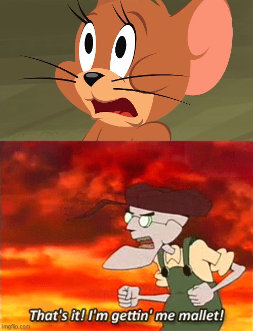 Jerry Meets Eustace | image tagged in thats it im getting me mallet,im getting me mallet,me mallet,eustace bagge,jerry mouse,crossover | made w/ Imgflip meme maker