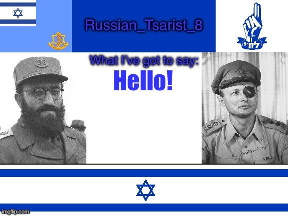 Russian_Tsarist_8 announcement temp Israel version | Hello! | image tagged in russian_tsarist_8 announcement temp israel version | made w/ Imgflip meme maker