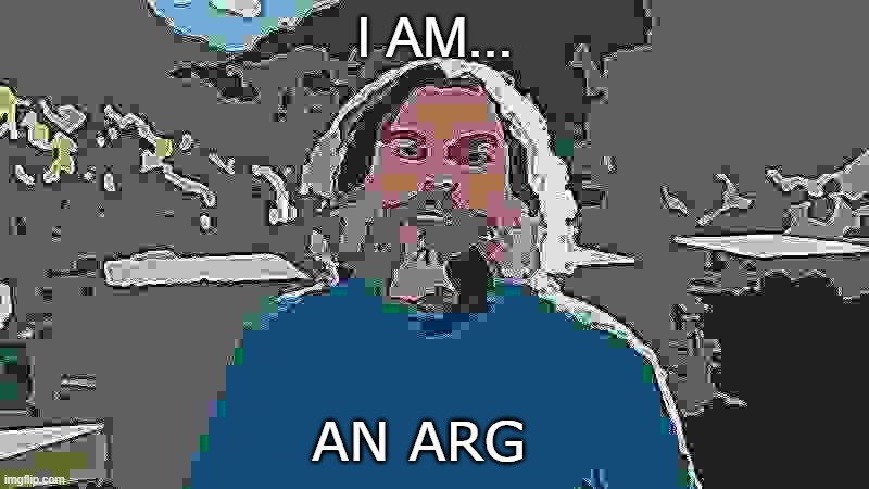 So Scary!!1!1!! AH!!1!!!1! | I AM... AN ARG | image tagged in i am steve | made w/ Imgflip meme maker