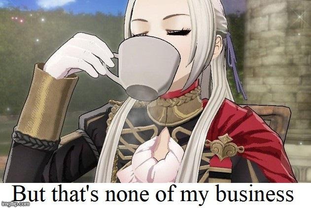 Fire Emblem but that's none of my business | image tagged in fire emblem but that's none of my business | made w/ Imgflip meme maker