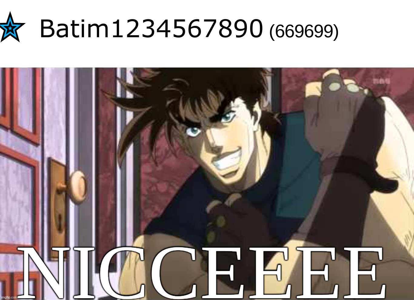 I got those numbers. | NICCEEEE | image tagged in nice jojo,noice,okay boomer,ok boomer,funny,memes | made w/ Imgflip meme maker