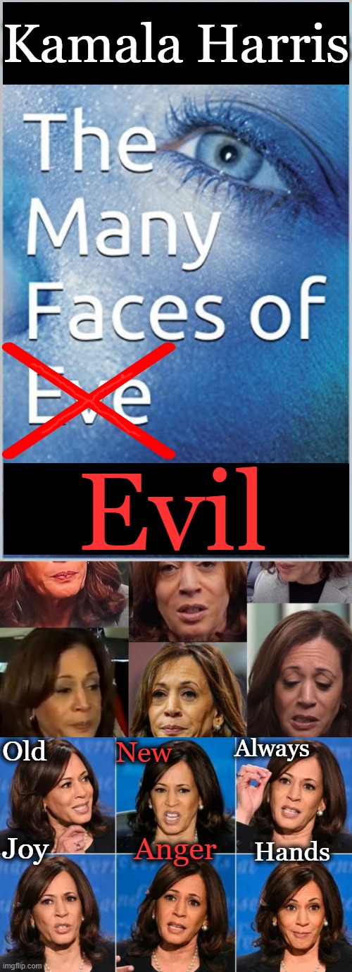 Evil Is as Evil Does | Kamala Harris; Evil; New; Old; Always; Hands; Joy; Anger | image tagged in kamala harris,kamala harris pics,evil,agenda,anger,political humor | made w/ Imgflip meme maker