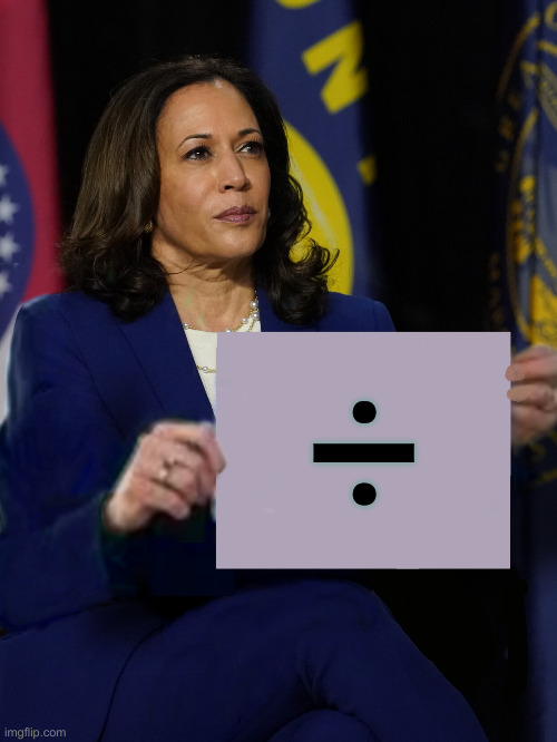 Kamala The Divider | ÷ | image tagged in kamala harris holding sign,political meme,politics,funny memes,funny | made w/ Imgflip meme maker