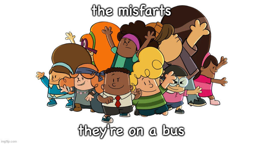 the misfarts | the misfarts; they're on a bus | image tagged in the misfarts | made w/ Imgflip meme maker