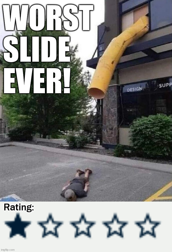 Not a good slide | WORST SLIDE EVER! Rating: | image tagged in i give this 1 star,slide | made w/ Imgflip meme maker