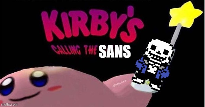 this temp is made by The_Real_Chara . use it or I will end you | image tagged in kirby's calling the sans,sans goes to my therapists office | made w/ Imgflip meme maker