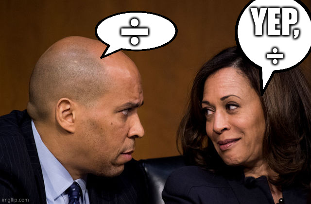 The Super Dividers | YEP,
÷; ÷ | image tagged in corey booker and kamala harris,political meme,politics,funny memes,funny | made w/ Imgflip meme maker