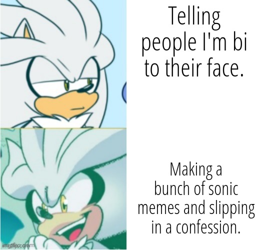 Silver drake template | Telling people I'm bi to their face. Making a bunch of sonic memes and slipping in a confession. | image tagged in silver drake template,bisexual,silver,its no use | made w/ Imgflip meme maker