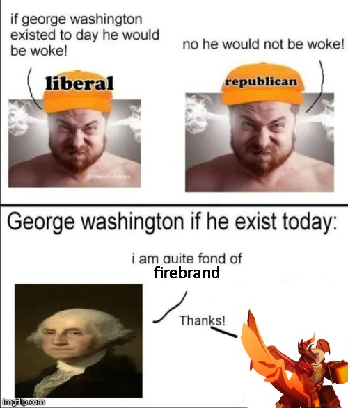 George Washington if he existed today | firebrand | image tagged in george washington if he existed today | made w/ Imgflip meme maker