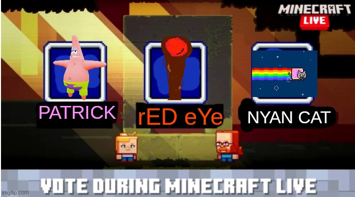 best mob vote ever! | PATRICK; NYAN CAT; rED eYe | image tagged in minecraft mob vote,hmmm,bruh,nyan cat,memes | made w/ Imgflip meme maker