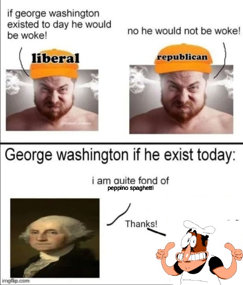 George Washington if he existed today | peppino spaghetti | image tagged in george washington if he existed today | made w/ Imgflip meme maker