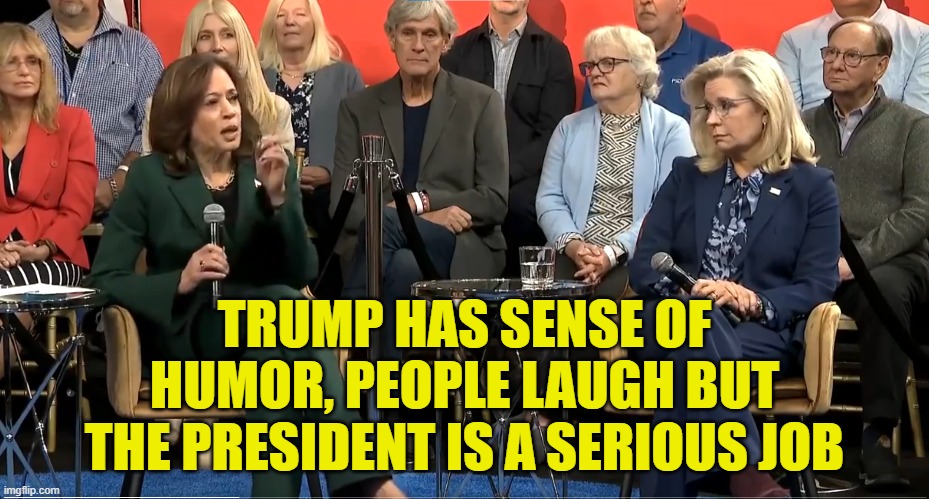 Now Trump has too good of a sense of humor to be president | TRUMP HAS SENSE OF HUMOR, PEOPLE LAUGH BUT THE PRESIDENT IS A SERIOUS JOB | image tagged in trump,kamala harris,maga,make america great again,sense of humor,jokes | made w/ Imgflip meme maker