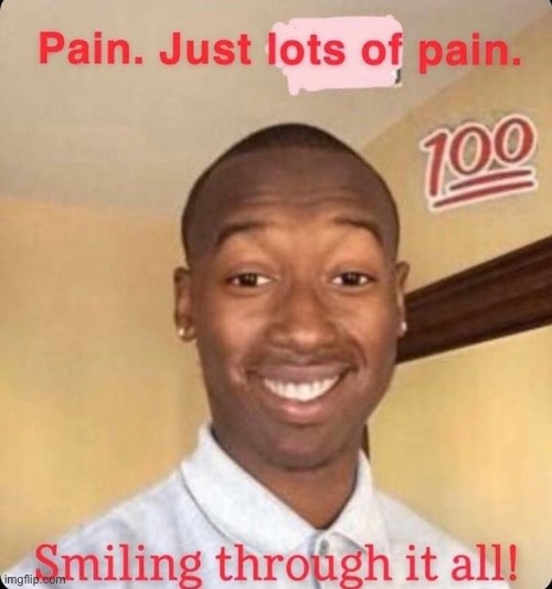 Pain | image tagged in pain | made w/ Imgflip meme maker