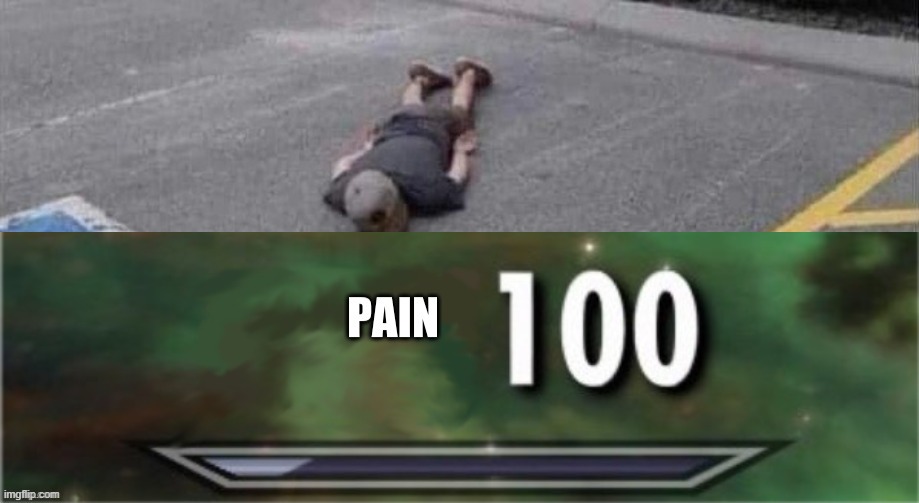 image tagged in pain 100 | made w/ Imgflip meme maker