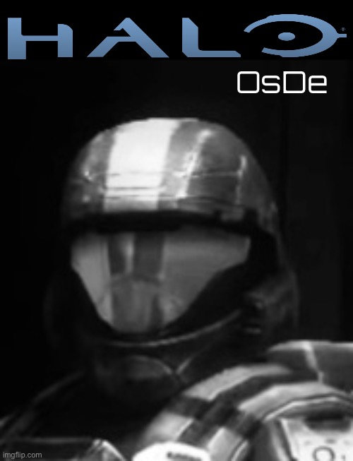 Whenever someone talks about OsDe I just picture this | OsDe | image tagged in halo 3 odst the rookie | made w/ Imgflip meme maker