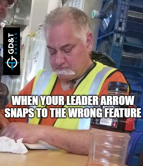 That damn leader arrow | WHEN YOUR LEADER ARROW SNAPS TO THE WRONG FEATURE | image tagged in fallen mustache,memes,engineering,engineer,manufacturing | made w/ Imgflip meme maker